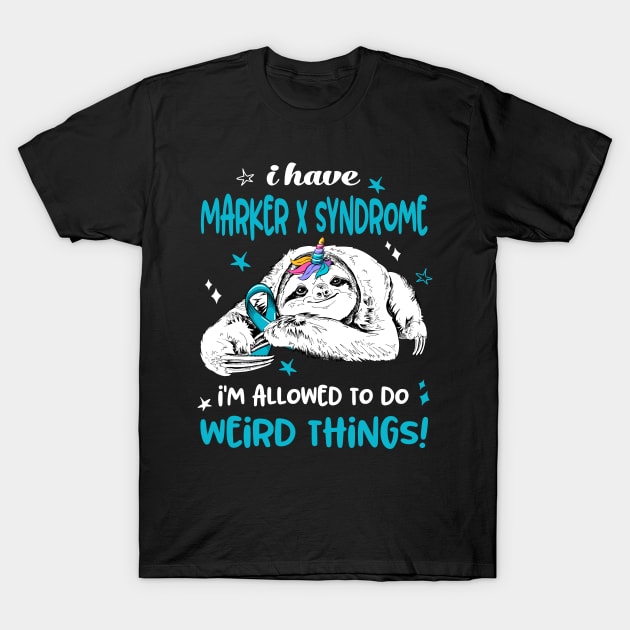 I have Marker X Syndrome i'm allowed to do Weird Thing! T-Shirt by ThePassion99